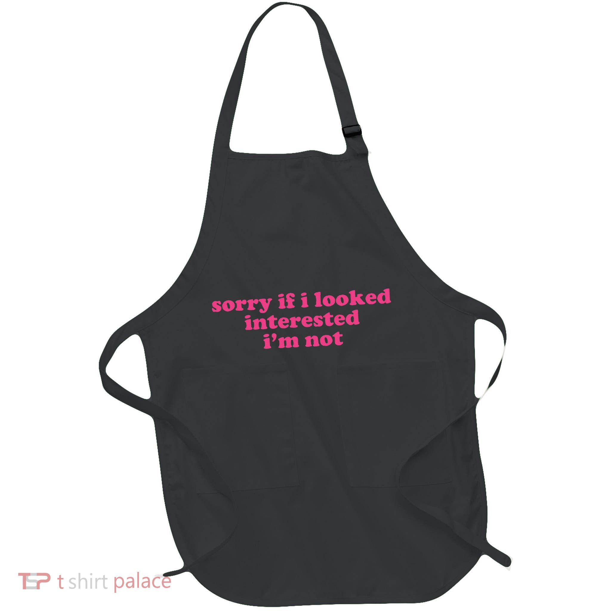 Sorry If I Looked Interested IM Not Full-Length Apron With Pockets