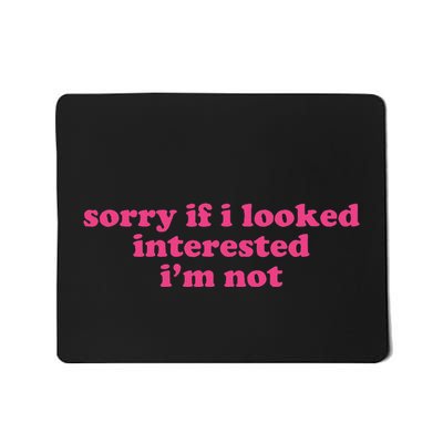 Sorry If I Looked Interested IM Not Mousepad