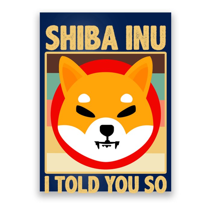 Shiba Inu I Told You So Poster