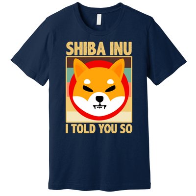 Shiba Inu I Told You So Premium T-Shirt