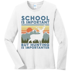 School Is Important But Hunting Is Importanter Ladies Long Sleeve Shirt