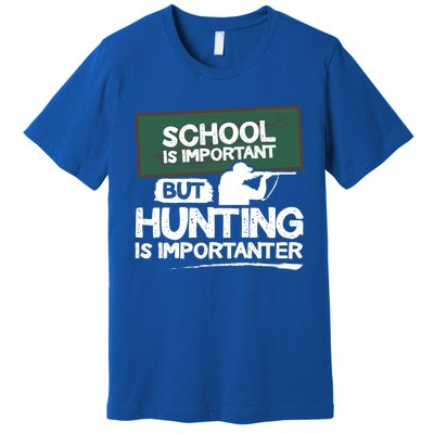 School Is Important But Hunting Is Importanter Cute Gift Premium T-Shirt