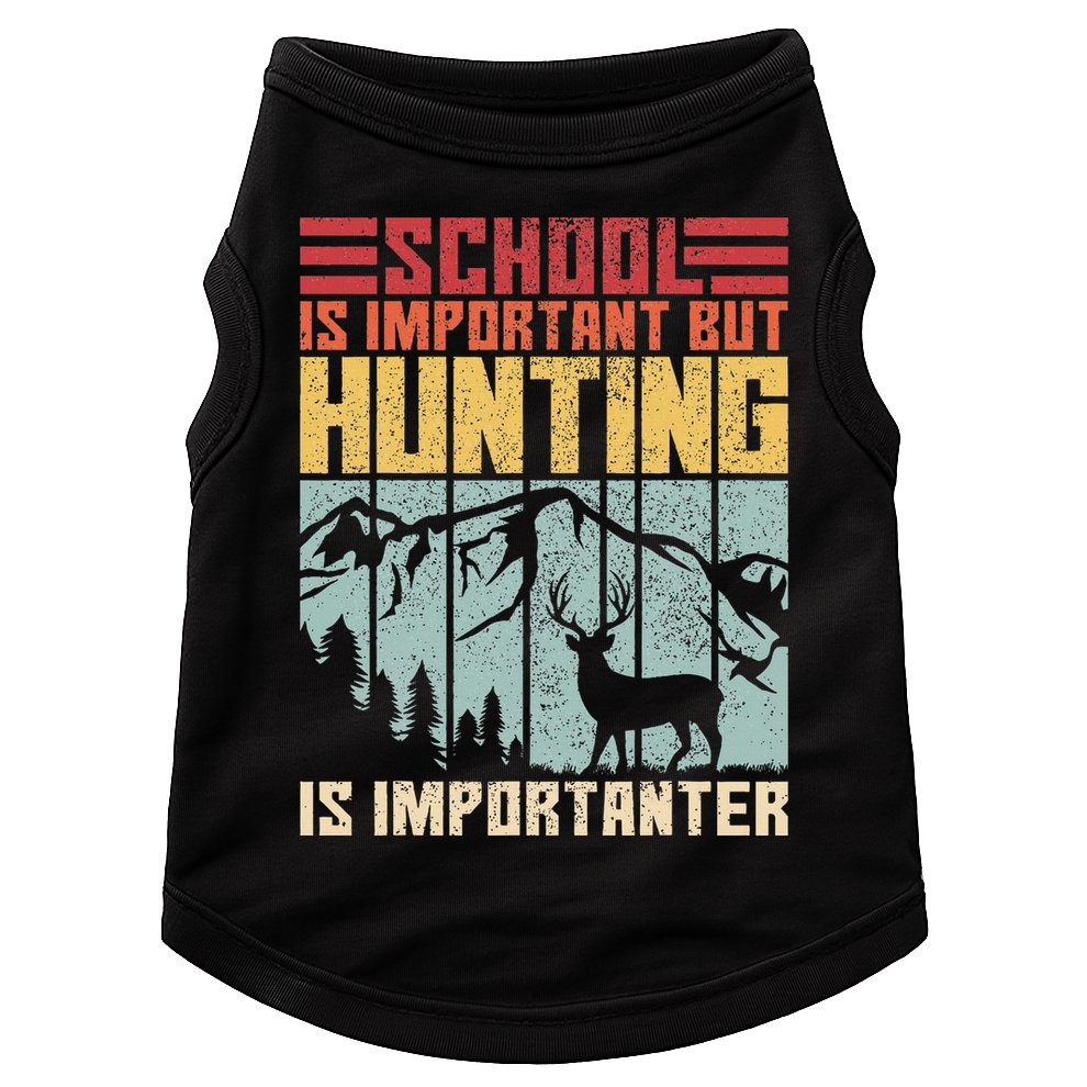 School Is Important But Hunting Is Importanter Deer Hunting Doggie Tank