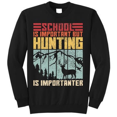 School Is Important But Hunting Is Importanter Deer Hunting Sweatshirt