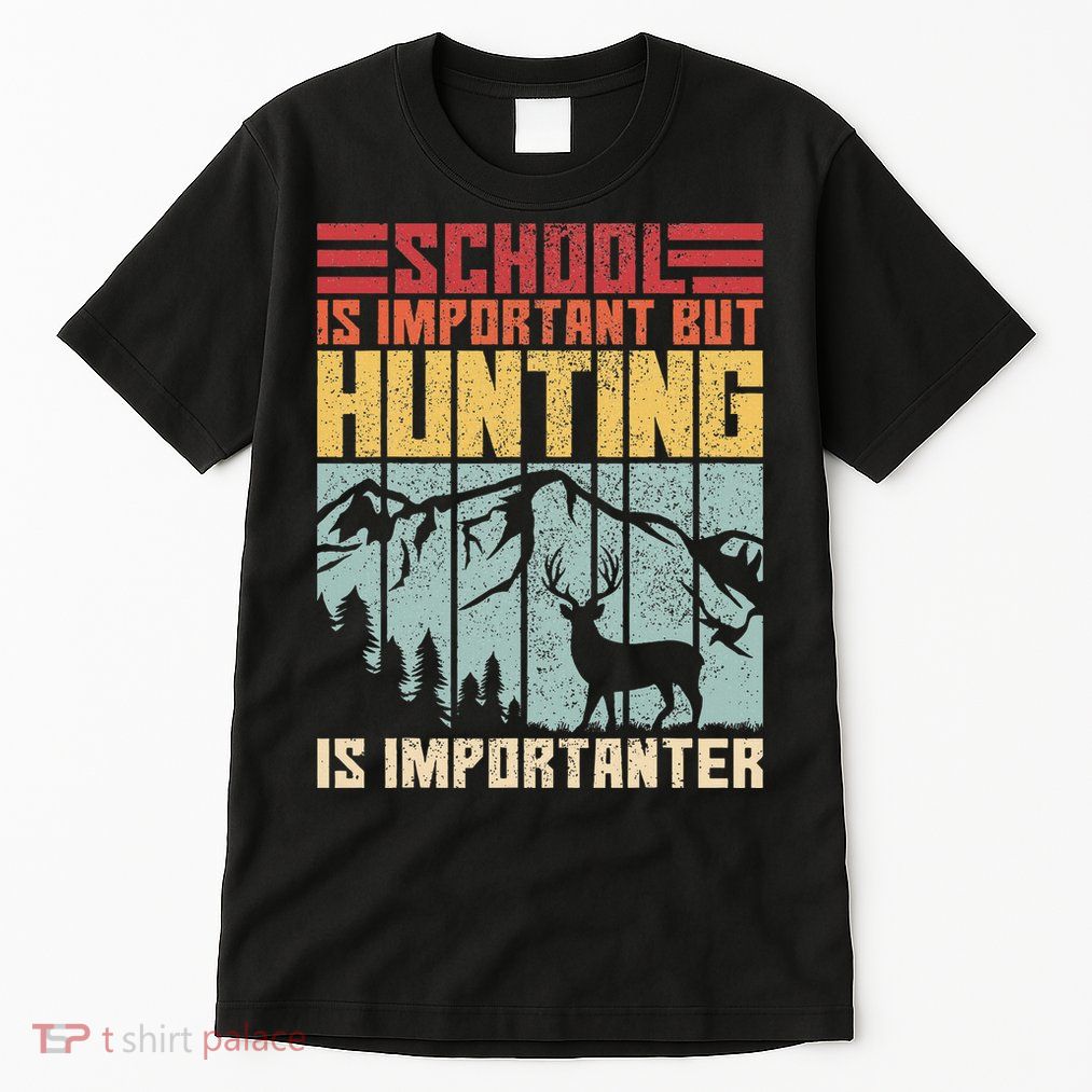 School Is Important But Hunting Is Importanter Deer Hunting Tall T-Shirt