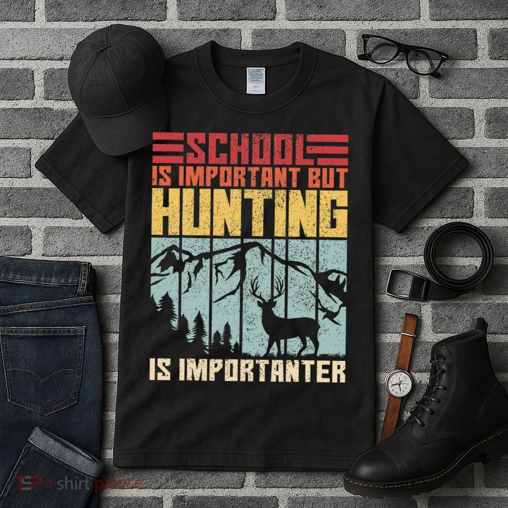School Is Important But Hunting Is Importanter Deer Hunting Tall T-Shirt