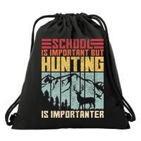 School Is Important But Hunting Is Importanter Deer Hunting Drawstring Bag