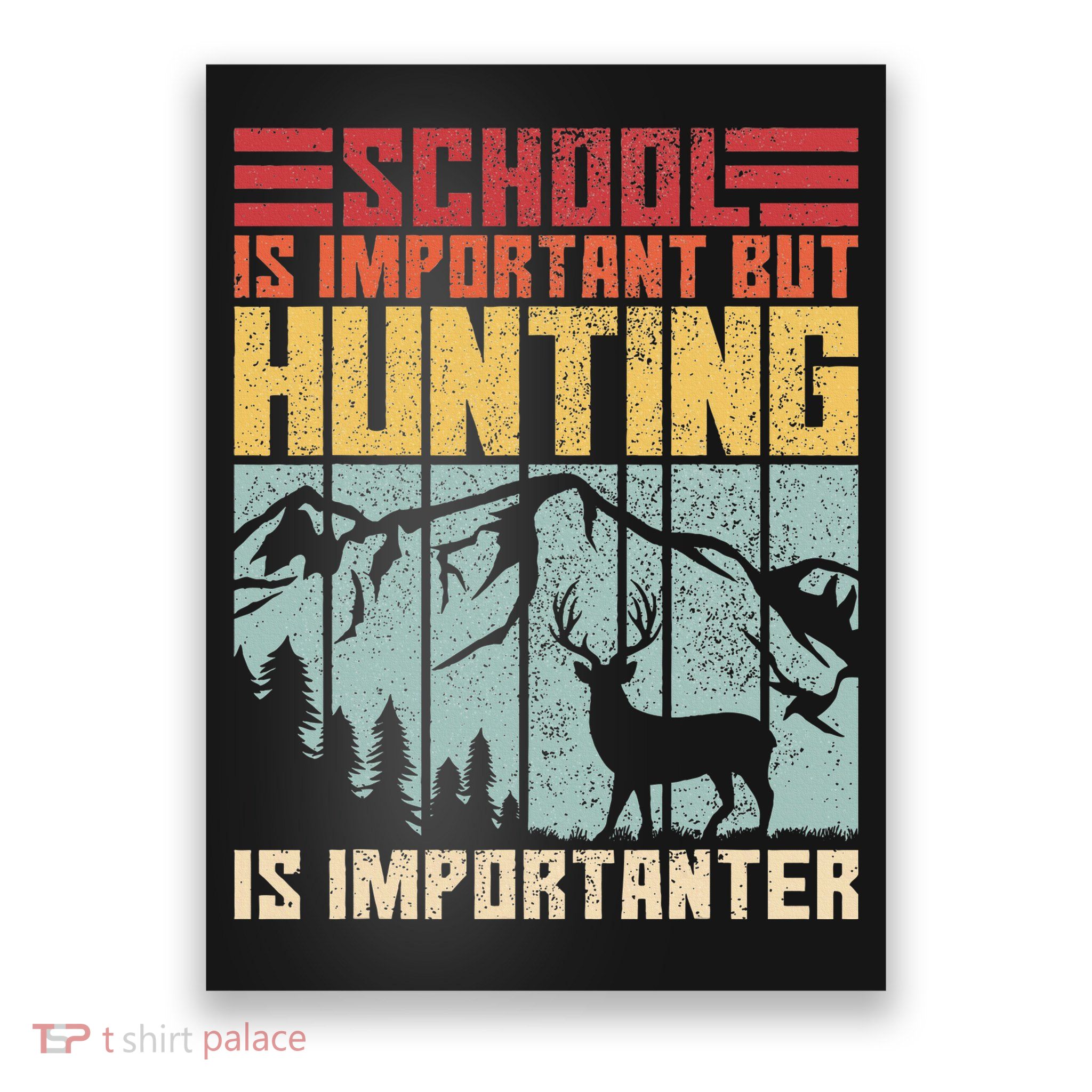 School Is Important But Hunting Is Importanter Deer Hunting Poster