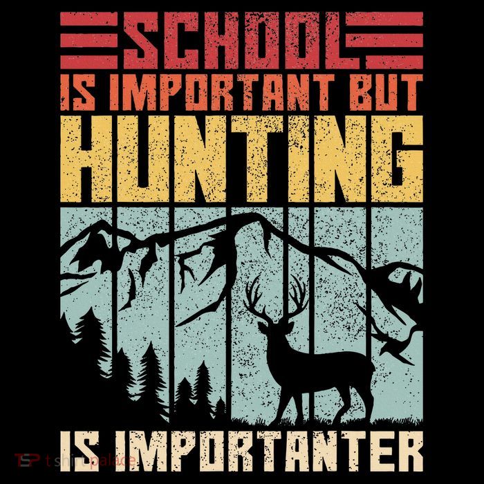 School Is Important But Hunting Is Importanter Deer Hunting Poster