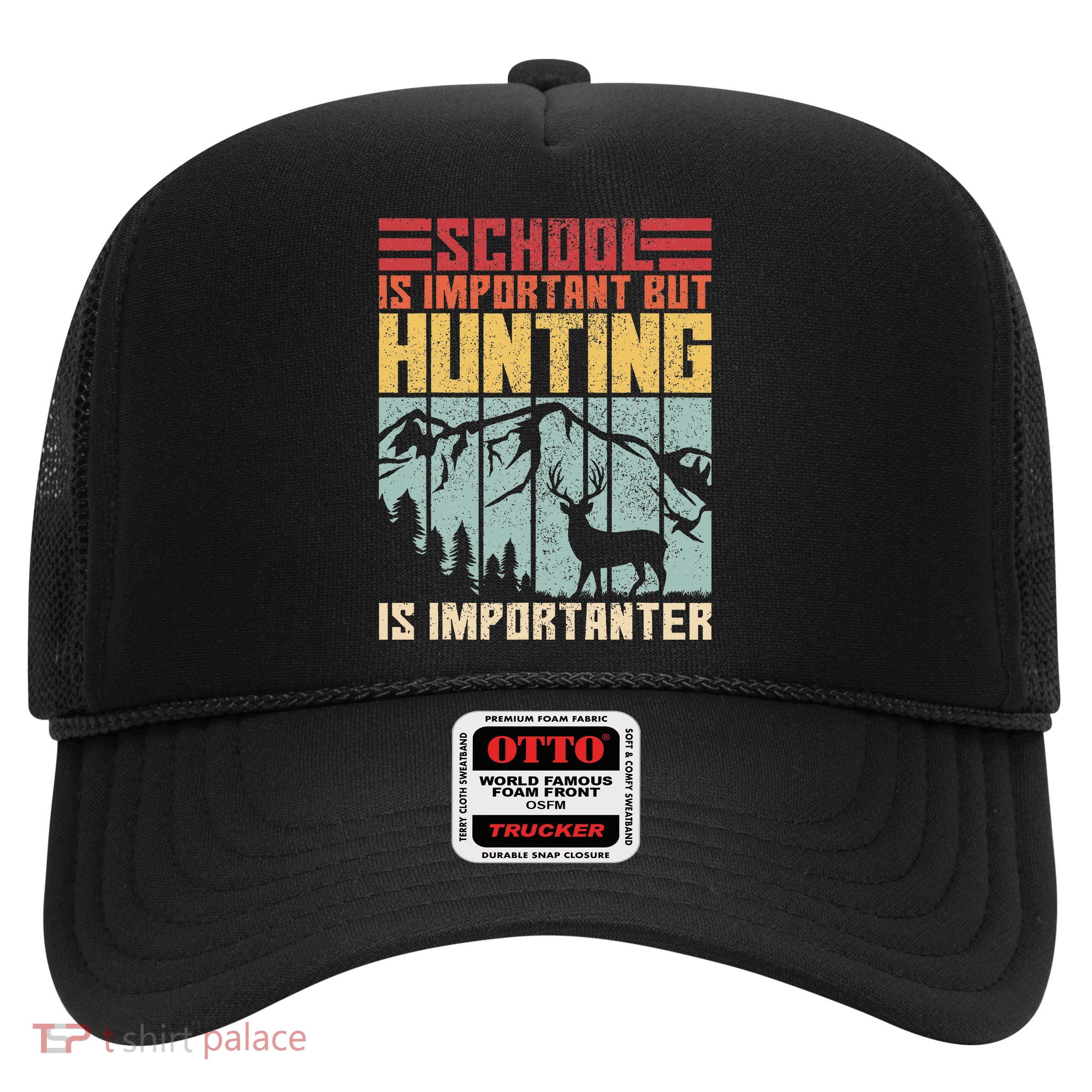 School Is Important But Hunting Is Importanter Deer Hunting Trucker Hat