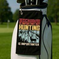 School Is Important But Hunting Is Importanter Deer Hunting Golf Towel