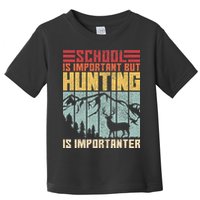 School Is Important But Hunting Is Importanter Deer Hunting Toddler T-Shirt