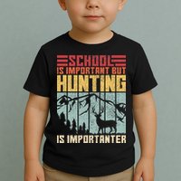 School Is Important But Hunting Is Importanter Deer Hunting Toddler T-Shirt