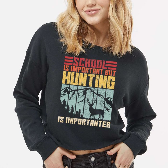 School Is Important But Hunting Is Importanter Deer Hunting Cropped Pullover Crew