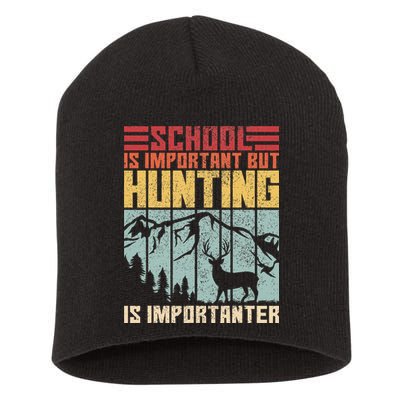 School Is Important But Hunting Is Importanter Deer Hunting Short Acrylic Beanie