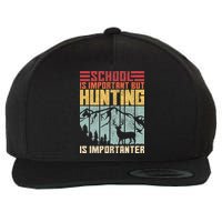 School Is Important But Hunting Is Importanter Deer Hunting Wool Snapback Cap