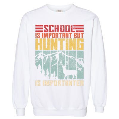 School Is Important But Hunting Is Importanter Deer Hunting Garment-Dyed Sweatshirt
