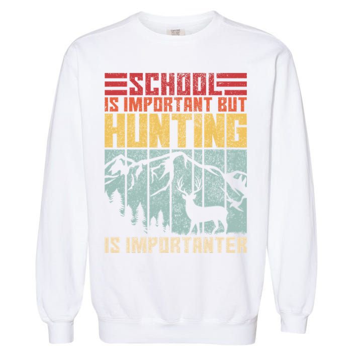 School Is Important But Hunting Is Importanter Deer Hunting Garment-Dyed Sweatshirt