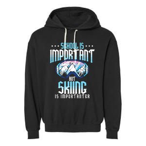 School Is Important But Skiing Is Importanter Ski Lover Funny Gift Garment-Dyed Fleece Hoodie