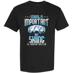 School Is Important But Skiing Is Importanter Ski Lover Funny Gift Garment-Dyed Heavyweight T-Shirt