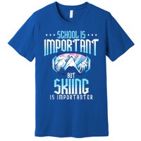 School Is Important But Skiing Is Importanter Ski Lover Funny Gift Premium T-Shirt