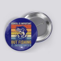 School Is Important But Fishing Is Importanter Funny Fishing Gift Button