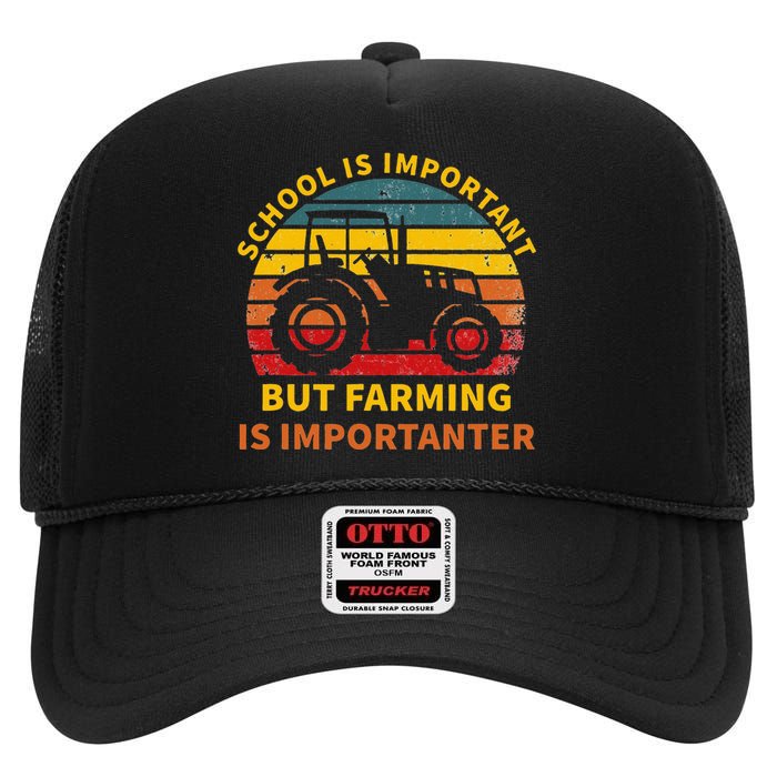 School Is Important But Farming Is Importanter High Crown Mesh Back Trucker Hat