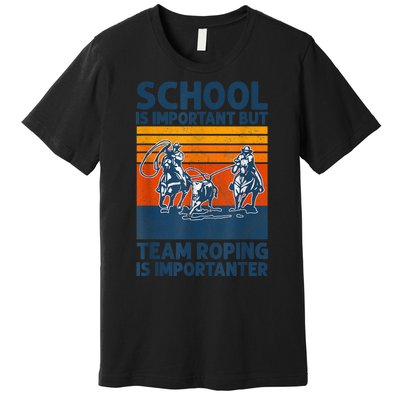 School Is Important But Team Roping Is Importanter Retro 2024 Premium T-Shirt