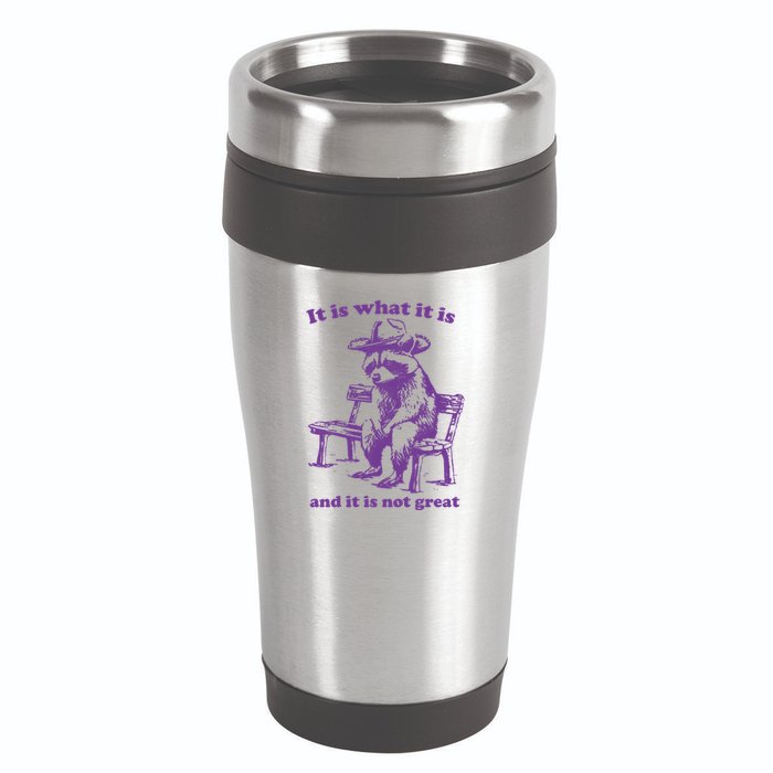 Slippywild It Is What It Is And It Is Not Great 16oz Travel Tumbler