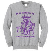 Slippywild It Is What It Is And It Is Not Great Tall Sweatshirt