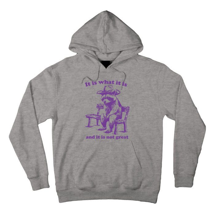 Slippywild It Is What It Is And It Is Not Great Tall Hoodie