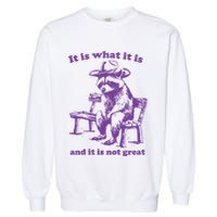 Slippywild It Is What It Is And It Is Not Great Garment-Dyed Sweatshirt