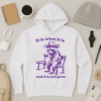 Slippywild It Is What It Is And It Is Not Great Hoodie