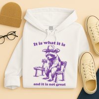 Slippywild It Is What It Is And It Is Not Great Hoodie