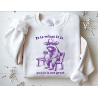 Slippywild It Is What It Is And It Is Not Great Sweatshirt