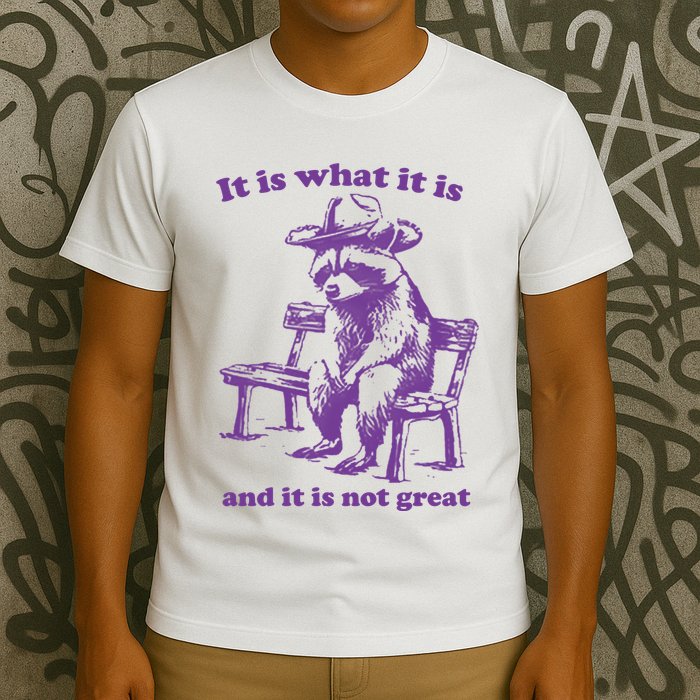 Slippywild It Is What It Is And It Is Not Great T-Shirt