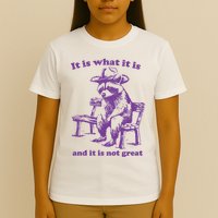 Slippywild It Is What It Is And It Is Not Great T-Shirt