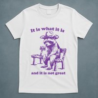 Slippywild It Is What It Is And It Is Not Great T-Shirt