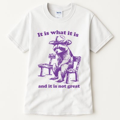 Slippywild It Is What It Is And It Is Not Great Tall T-Shirt