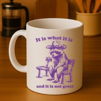Slippywild It Is What It Is And It Is Not Great Mug