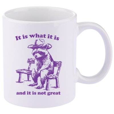 Slippywild It Is What It Is And It Is Not Great 11oz C Handle Ceramic Mug