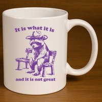 Slippywild It Is What It Is And It Is Not Great 11oz C Handle Ceramic Mug