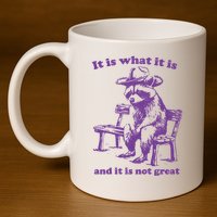 Slippywild It Is What It Is And It Is Not Great 11oz C Handle Ceramic Mug
