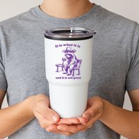 Slippywild It Is What It Is And It Is Not Great Tumbler