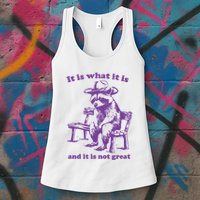 Slippywild It Is What It Is And It Is Not Great Womens Tank Top