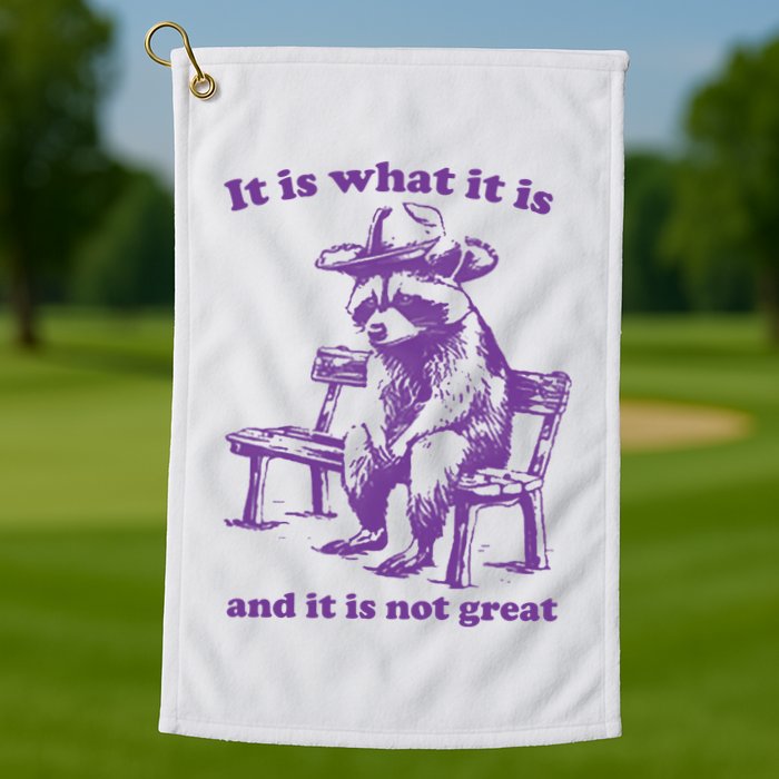 Slippywild It Is What It Is And It Is Not Great Golf Towel