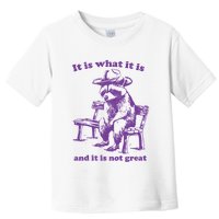 Slippywild It Is What It Is And It Is Not Great Toddler T-Shirt