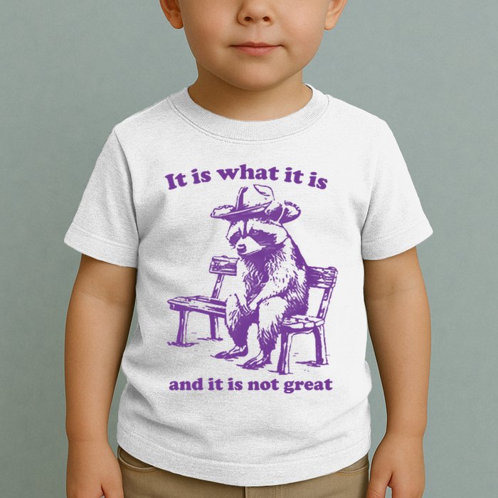 Slippywild It Is What It Is And It Is Not Great Toddler T-Shirt