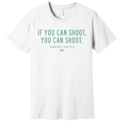 Sabrina Ionescu If You Can Shoot You Can Shoot Premium T-Shirt