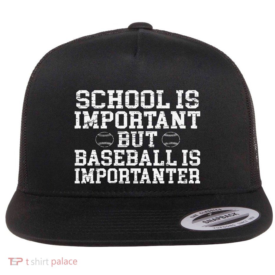 School Is Important Baseball Is Importanter Flatbill Hat